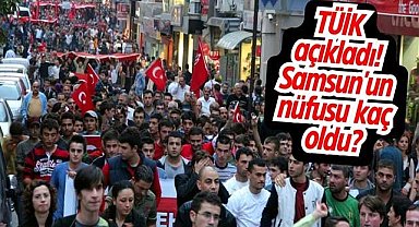 TÜİK açıkladı! Samsun'un nüfusu kaç oldu?