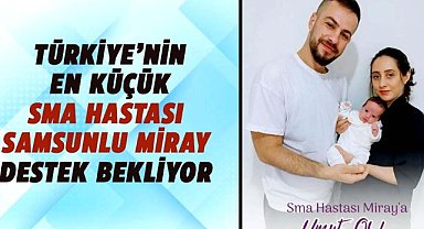 Türkiye’nin en küçük SMA hastası Samsunlu Miray destek bekliyor