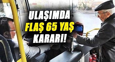 Ulaşımda flaş 65 yaş kararı!