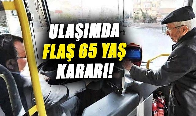 Ulaşımda flaş 65 yaş kararı!