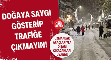 Uzmanlar uyardı : 'Doğaya saygı gösterip trafiğe çıkmayın!'