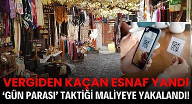 Vergiden kaçan esnaf yandı: ‘Gün parası’ taktiği maliyeye yakalandı!