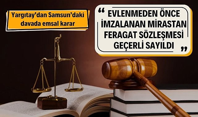 Yargıtay'dan emsal karar! Evlenmeden önce yapılan mirastan feragat sözleşmesi geçerli sayıldı