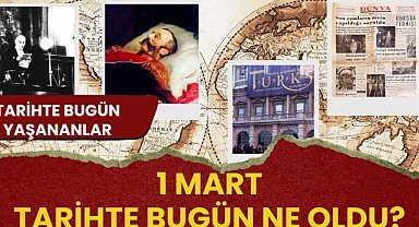 1 Mart tarihte bugün ne oldu? İşte tarihte bugün yaşanan bazı olaylar