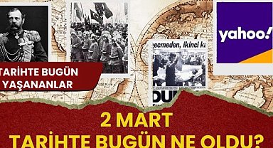 2 Mart tarihte bugün ne oldu? İşte tarihte bugün yaşananlar