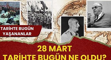 28 Mart tarihte bugün ne oldu? İşte tarihte bugün yaşanan bazı olaylar