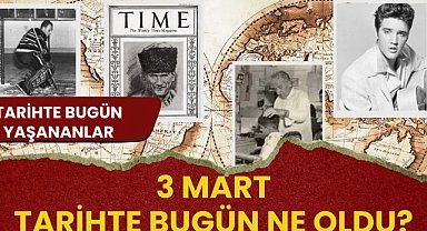 3 Mart tarihte bugün ne oldu? İşte tarihte bugün yaşananlar