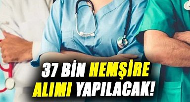 37 bin hemşire alımı yapılacak! İşte detaylar...