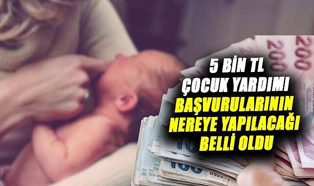 5 bin TL çocuk yardımı için başvurular belli oldu