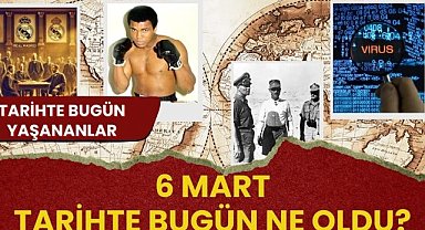 6 Mart tarihte bugün ne oldu? İşte tarihte yaşanan bazı olaylar