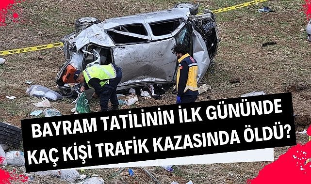 9 günlük Ramazan Bayramı tatili acı haberlerle başladı! İlk gün kaç kişi trafik kazasında öldü?