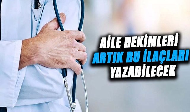 Aile hekimliğinde yeni dönem! Artık bu ilaçları yazabilecekler