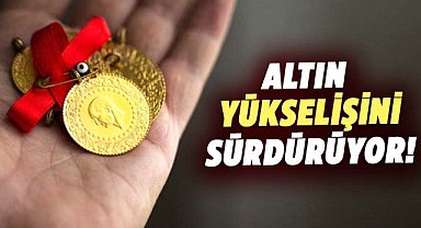 Altın yükselişini sürdürüyor! Altın fiyatlarında yükseliş