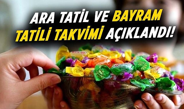 Ara tatil ve bayram tatili takvimi açıklandı!  İşte detaylar...