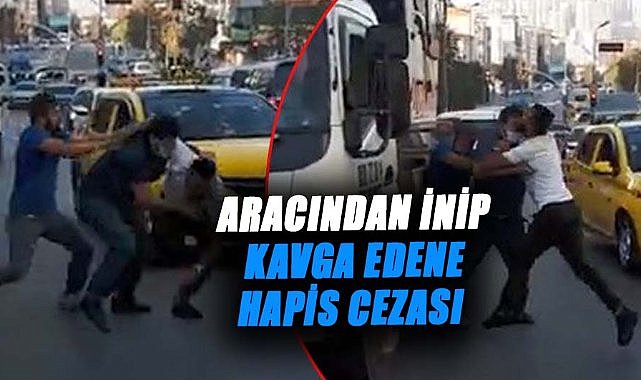 Aracından inip kavga edene hapis cezası