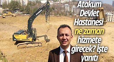 Atakum Devlet Hastanesi ne zaman hizmete girecek? İşte yanıtı