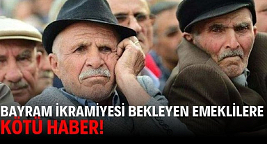 Bayram ikramiyesi bekleyen emeklilere kötü haber! 