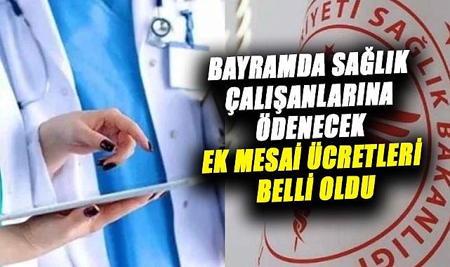 Bayramda sağlık çalışanlarına ödenecek ek mesai ücretleri belli oldu