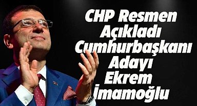 CHP'nin cumhurbaşkanı adayı resmen Ekrem İmamoğlu oldu