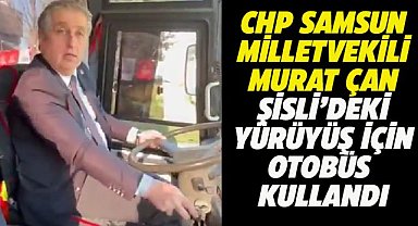 CHP Samsun Milletvekili Murat Çan İstanbul'daki yürüyüşe kullandığı otobüsle gitti