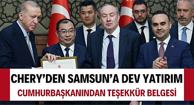 Çinli otomotiv devi Chery'den Samsun'a 1 milyar dolarlık yatırım! Cumhurbaşkanı Erdoğan'dan teşekkür belgesi