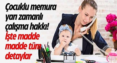 Çocuklu memura yarı zamanlı çalışma hakkı! İşte madde madde tüm detaylar