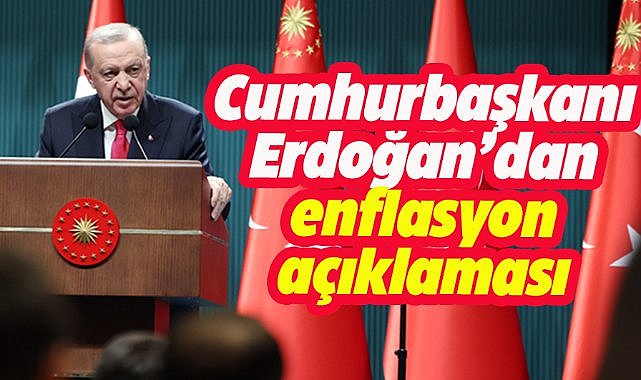 Cumhurbaşkanı Erdoğan: Enflasyonu tek haneli rakamlara indireceğiz