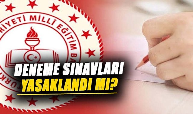 Deneme sınavları yasaklandı mı? İşte detaylar...