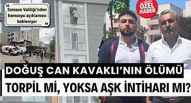 Doğuş Can Kavaklı'nın ölümü torpil mi, yoksa aşk intiharı mı? Samsun Valiliği'nden kamuoyu açıklaması bekleniyor