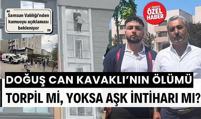 Doğuş Can Kavaklı'nın ölümü torpil mi, yoksa aşk intiharı mı? Samsun Valiliği'nden kamuoyu açıklaması bekleniyor