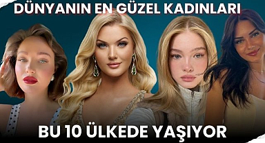 Dünyanın en güzel kadınlarının olduğu 10 ülke!