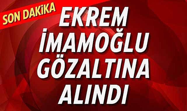 Ekrem İmamoğlu neden gözaltına alındı? İşte İBB'ye yapılan operasyonun detayları