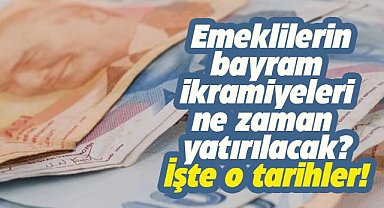 Emeklilerin bayram ikramiyesinin yatırılacağı tarih belli oldu