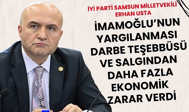 Erhan Usta'dan Ekrem İmamoğlu yargılanmasına ekonomik tepki Darbe girişimi ve koronavirüs salgınından daha fazla zarar verdi