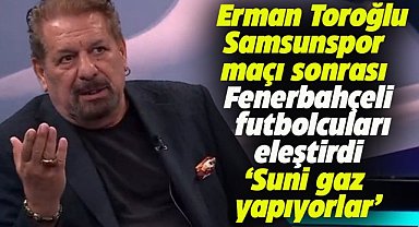 Erman Toroğlu Samsunspor maçı sonrası Fenerbahçeli futbolcuları eleştirdi