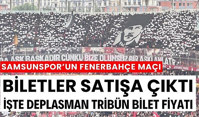 Fenerbahçe - Samsunspor maçının biletleri satışa çıktı Bilet fiyatları kaç lira oldu?