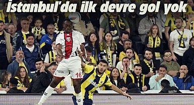 Fenerbahçe - Samsunspor maçının ilk devresi sona erdi