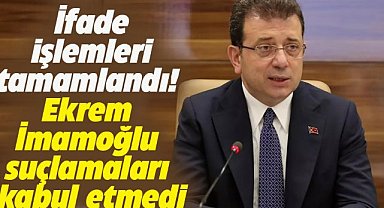 İfade işlemleri tamamlandı! Ekrem İmamoğlu suçlamaları reddetti