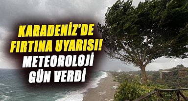 Karadeniz'de fırtına uyarısı! Meteoroloji gün verdi