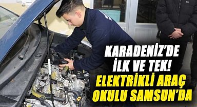 Karadeniz’de ilk ve tek! Elektrikli araç okulu Samsun’da