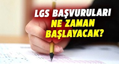 LGS başvuruları ne zaman başlayacak?