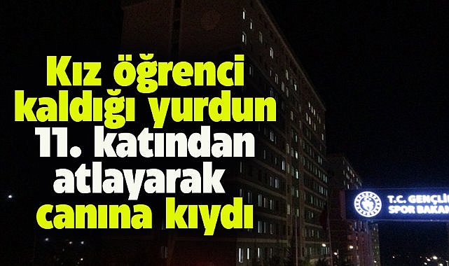 Malatya'da kız öğrenci yurdun 11. katından atlayarak canına kıydı
