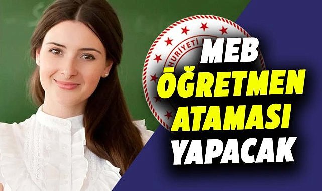 MEB, öğretmen ataması yapacak
