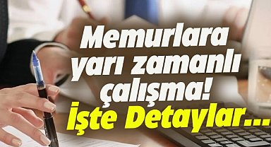 Memurlara yarı zamanlı çalışma hakkı geliyor