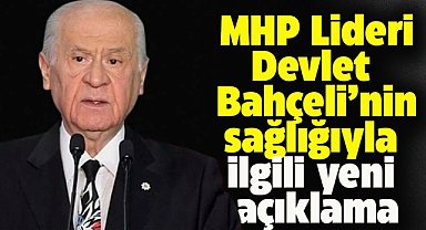 MHP Lideri Devlet Bahçeli'nin sağlık durumuyla ilgili yeni açıklama