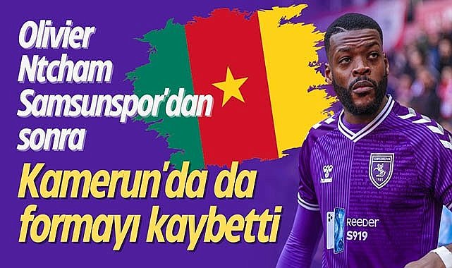 Ntcham Samsunspor'dan sonra Kamerun'da da formayı kaybetti