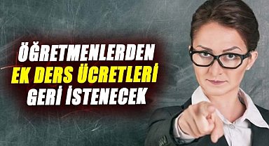 Öğretmenlerden ek ders ücretleri geri istenecek
