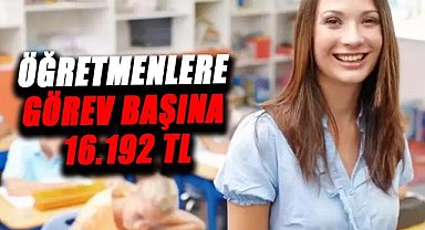 Öğretmenlere görev başına 16.192 TL ödenecek!İşte detaylar