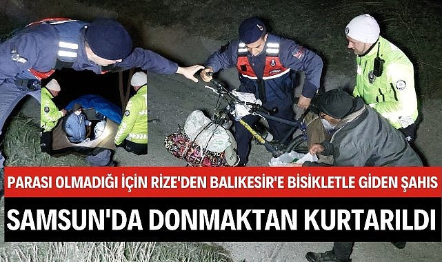 Parası olmadığı için Rize'den Balıkesir'e bisikletle giden şahıs Samsun'da donmaktan son anda kurtarıldı 