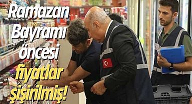 Ramazan Bayramı öncesi fiyatlar şişirilmiş!